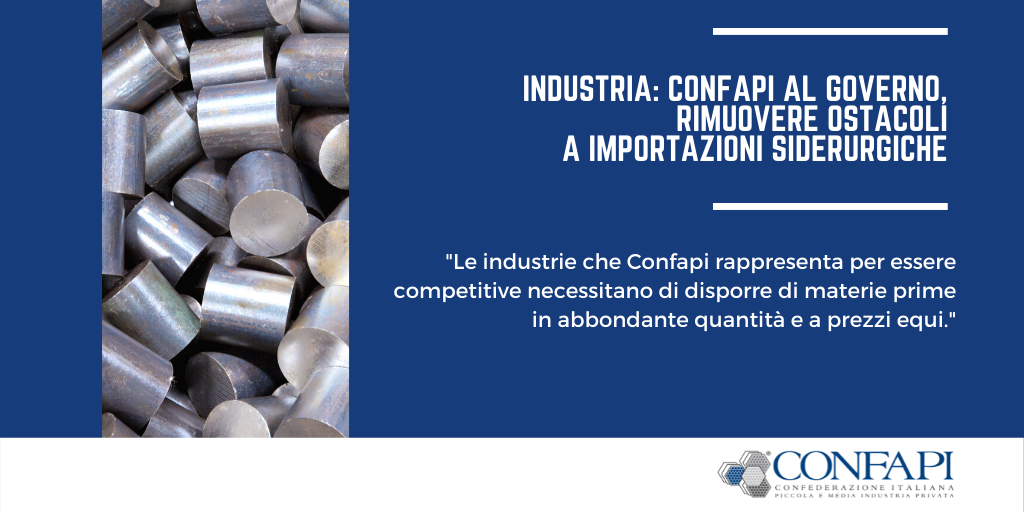 INDUSTRIA: Confapi al Governo, rimuovere ostacoli a importazioni siderurgiche