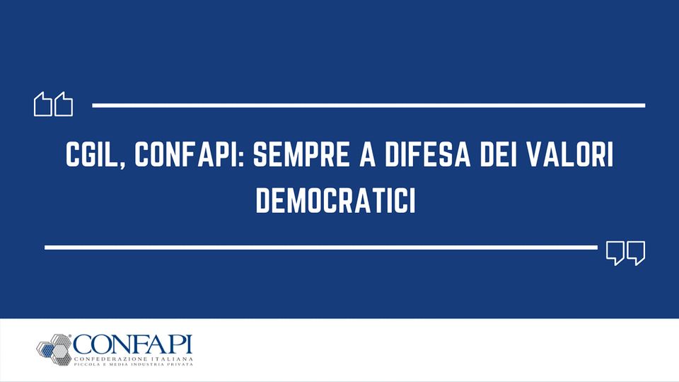 CGIL. CONFAPI: SEMPRE A DIFESA DEI VALORI DEMOCRATICI