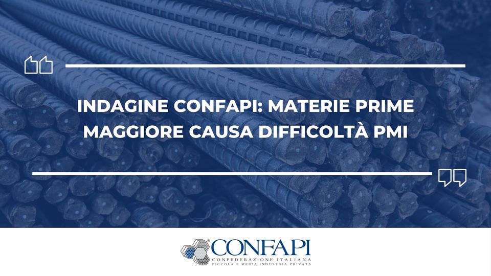 Indagine Confapi: materie prime maggiore causa difficoltà Pmi